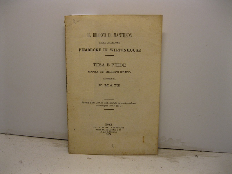 Il rilievo di Mantheos della collezione Pembroke in Wiltonhouse. Tesa e piede sopra un rilievo greco. Estratto dagli Annali dell'Instituto di corrispondenza archeologica anno 1874